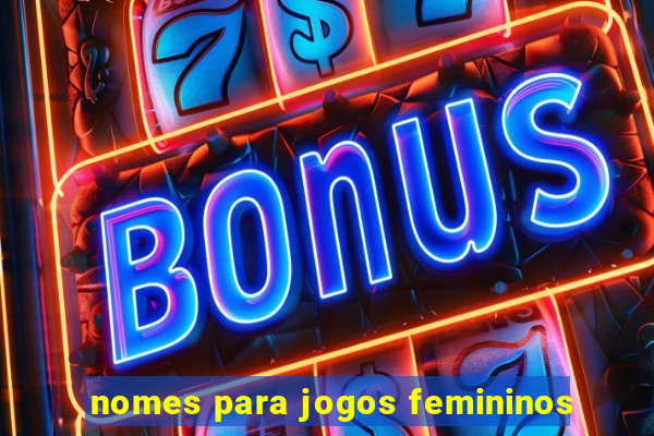 nomes para jogos femininos